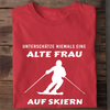 UNTERSCHÄTZE NIEMALS EINE ALTE FRAU AUF SKIERN - Damen Bio-Baumwolle T-Shirt