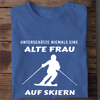 UNTERSCHÄTZE NIEMALS EINE ALTE FRAU AUF SKIERN - Damen Bio-Baumwolle T-Shirt